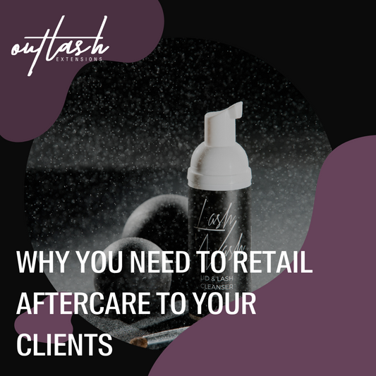 Why you Need to Retail Aftercare to your Clients - Outlash Extensions Pro US