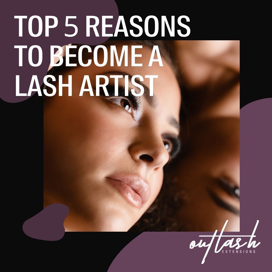 Top 5 reasons to become a lash artist - Outlash Extensions Pro US