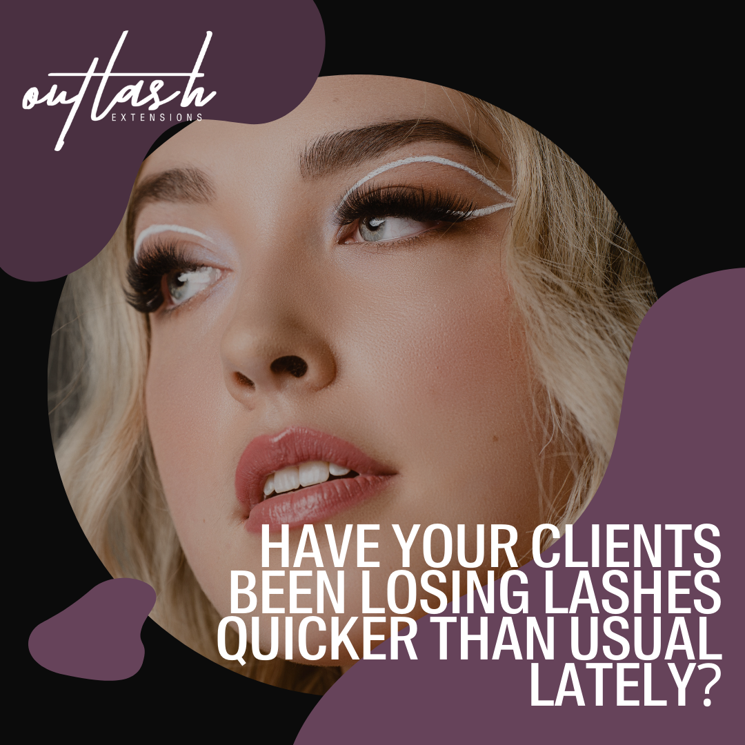 Have your clients been losing lashes quicker than usual lately? - Outlash Extensions Pro US