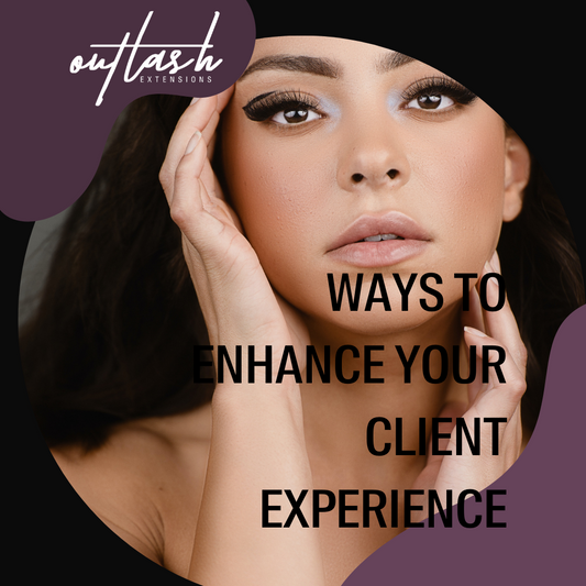 Ways to Enhance your Client Experience - Outlash Extensions Pro US